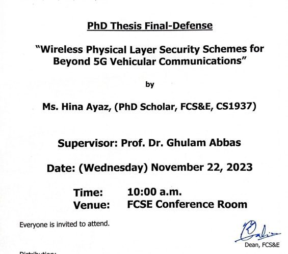 PhD Thesis Final-Defense (Ms. Hina Ayaz, PhD Scholar, FCSE, CS1937): Wireless Physical Layer Security Schemes for Beyond 5G Vehicular Communications supervised by Prof. Ghulam Abbas