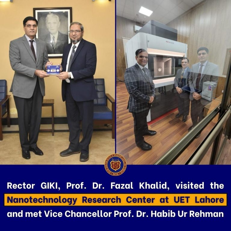 Rector GIKI, Prof. Dr. Fazal Khalid, SI, visited the Nanotechnology Research﻿ Center at UET Lahore and met Vice Chancellor Prof. Dr. Habib Ur Rehman
